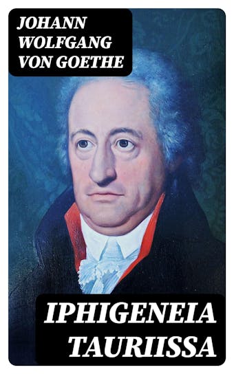 Iphigeneia Tauriissa: Viisinäytöksinen näytelmä - Johann Wolfgang von Goethe