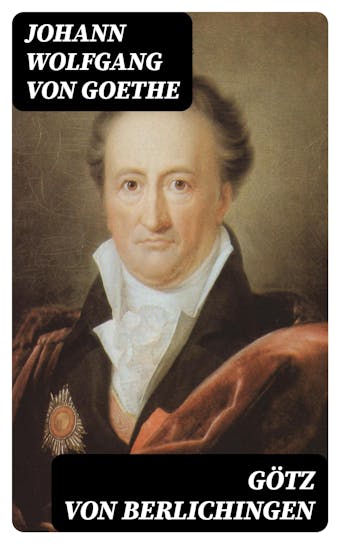 Götz von Berlichingen: Rautakoura. Näytelmä - Johann Wolfgang von Goethe