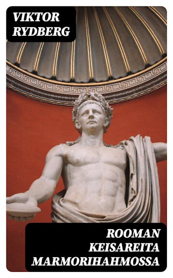 Rooman keisareita marmorihahmossa - Viktor Rydberg