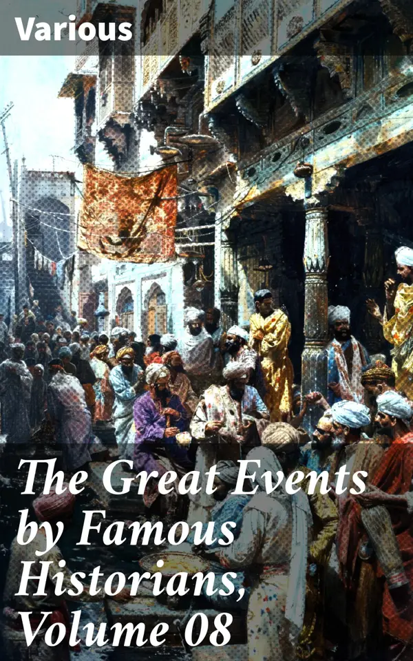 The Great Events by Famous Historians, Volume 08 : Exploring the Past: A Scholarly Anthology of Key Historical Moments