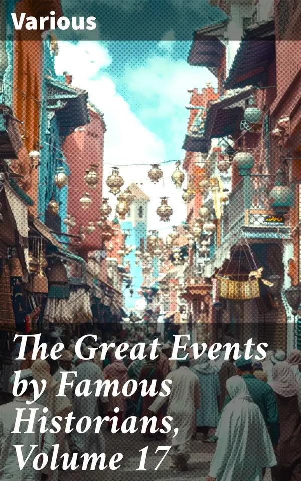 The Great Events by Famous Historians, Volume 17 : Exploring the Tapestry of World History
