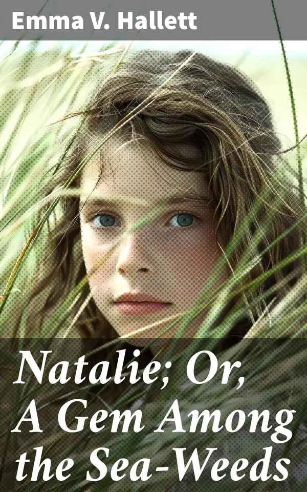 Natalie; Or, A Gem Among the Sea-Weeds : A Tale of Love and Redemption in a Coastal Wonderland