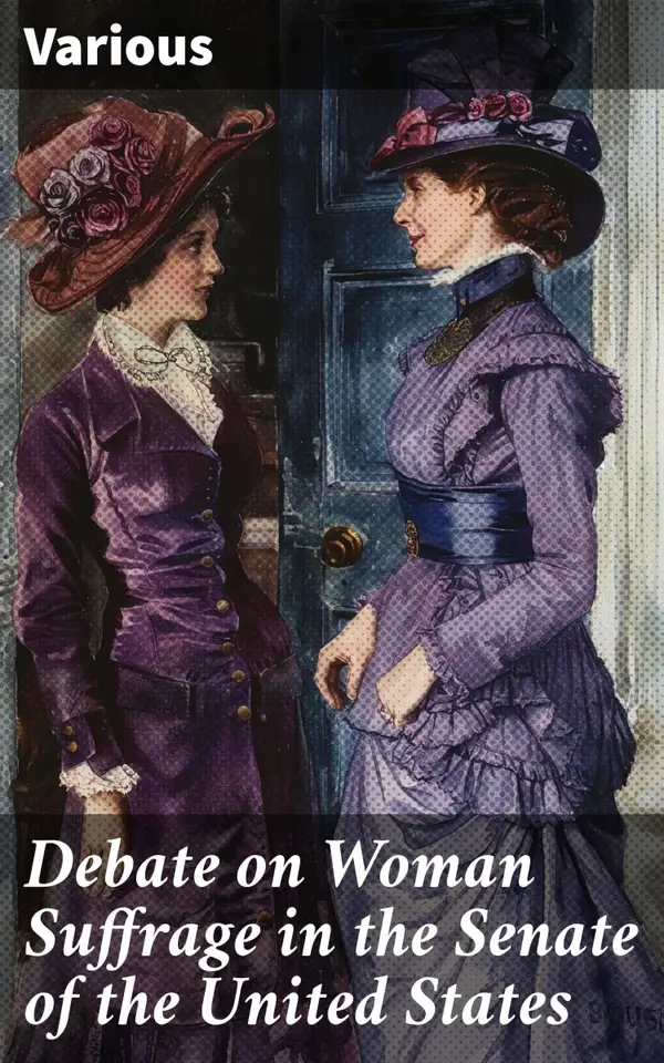 Debate on Woman Suffrage in the Senate of the United States : 2d Session, 49th Congress, December 8, 1886, and January 25, 1887