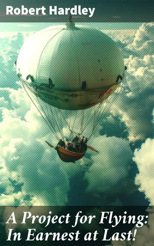 A Project for Flying: In Earnest at Last! : Dreams Soaring: A Tale of Flight and Fantasy