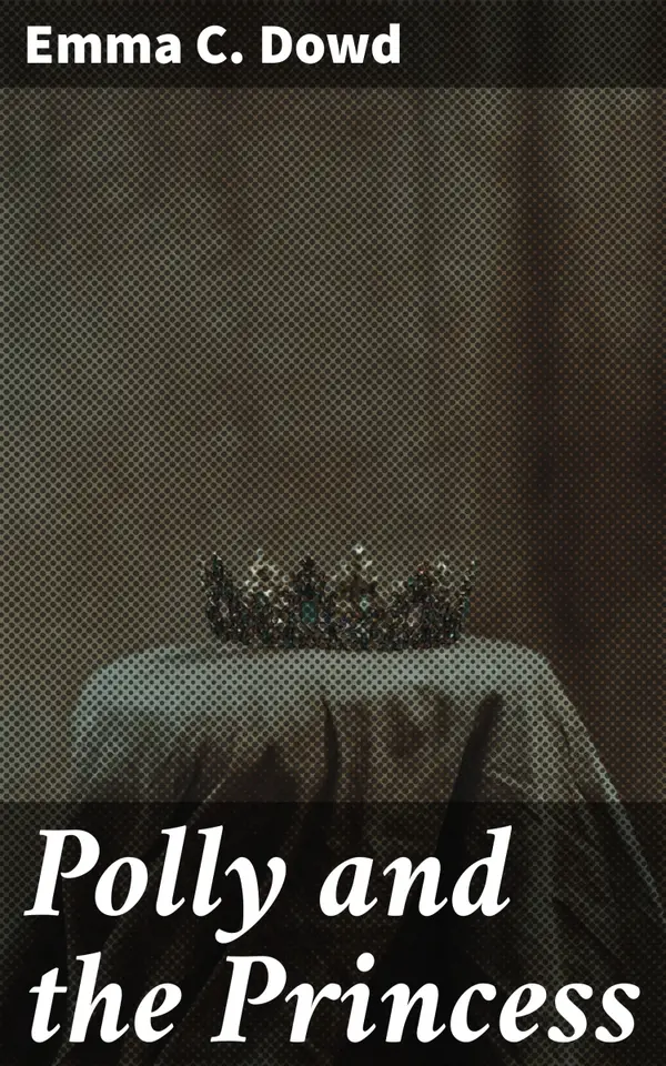 Polly and the Princess : A Whimsical Tale of Friendship and Magic