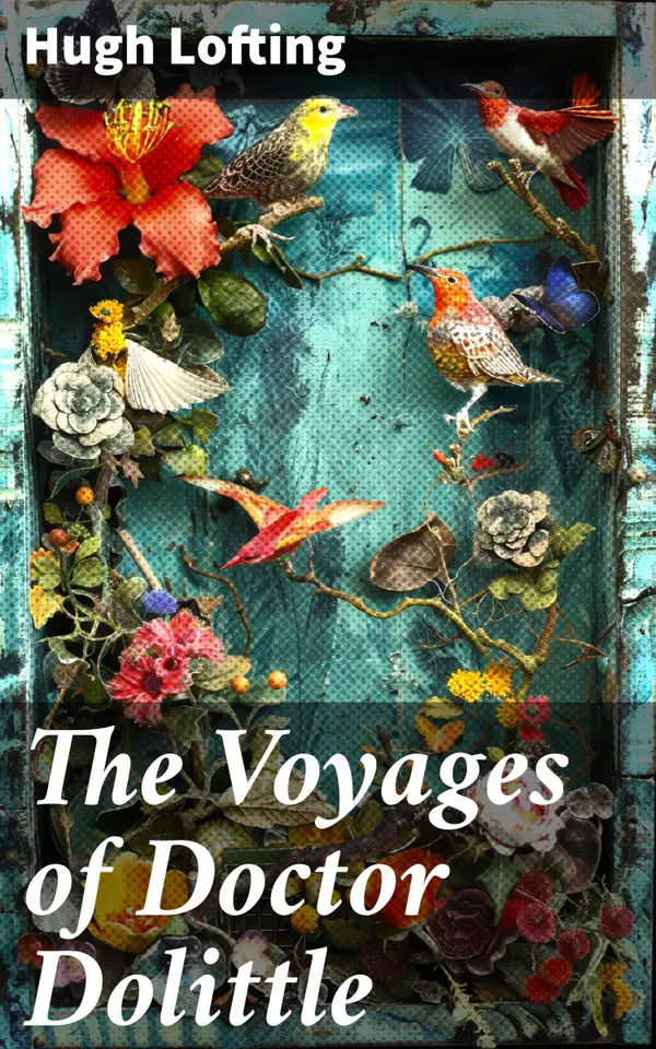 The Voyages of Doctor Dolittle : A Whimsical Journey with Talking Animals and a Kind Doctor