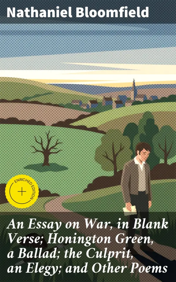 An Essay on War, in Blank Verse; Honington Green, a Ballad; the Culprit, an Elegy; and Other Poems : Reflections on Conflict and Humanity in Verse