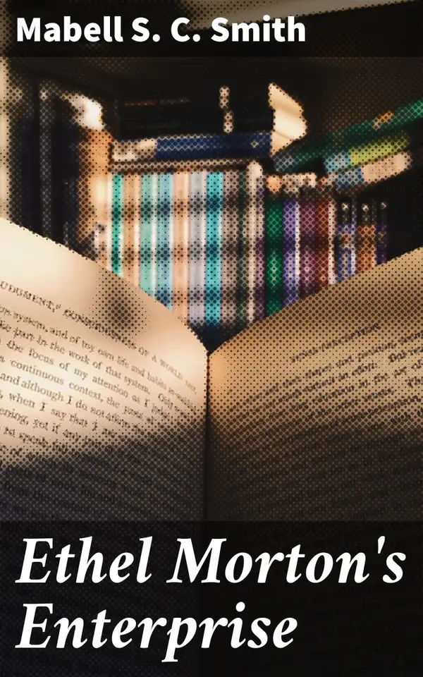 Ethel Morton's Enterprise : Courage, Determination, and Adventure in a Vintage Family Saga