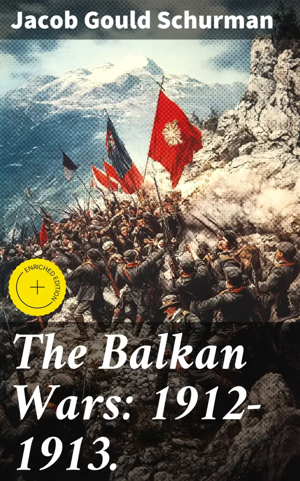 The Balkan Wars: 1912-1913. : Enriched edition. Unveiling the Turmoil: Balkan Wars and European Political Conflicts