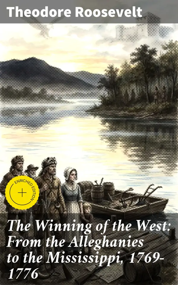 The Winning of the West: From the Alleghanies to the Mississippi, 1769-1776 : Pioneers and Triumphs: A Frontier Journey in Early America
