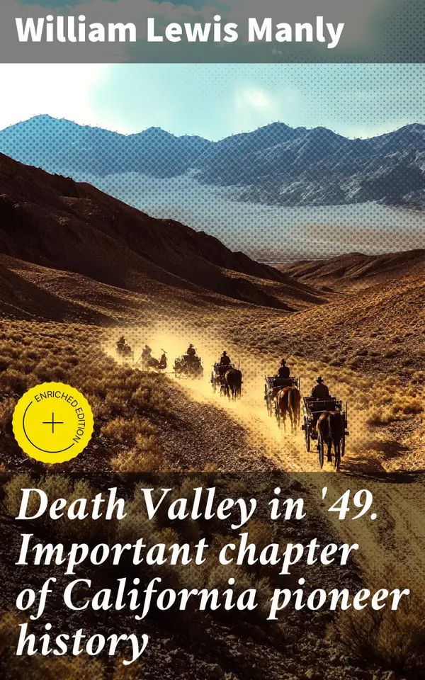 Death Valley in '49. Important chapter of California pioneer history : Enriched edition. Surviving Death Valley: Gold Rush Pioneers' True Adventure