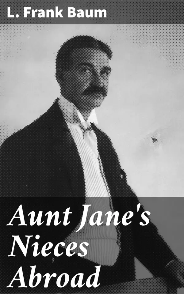 Aunt Jane's Nieces Abroad : A European Adventure of Whimsy and Romance