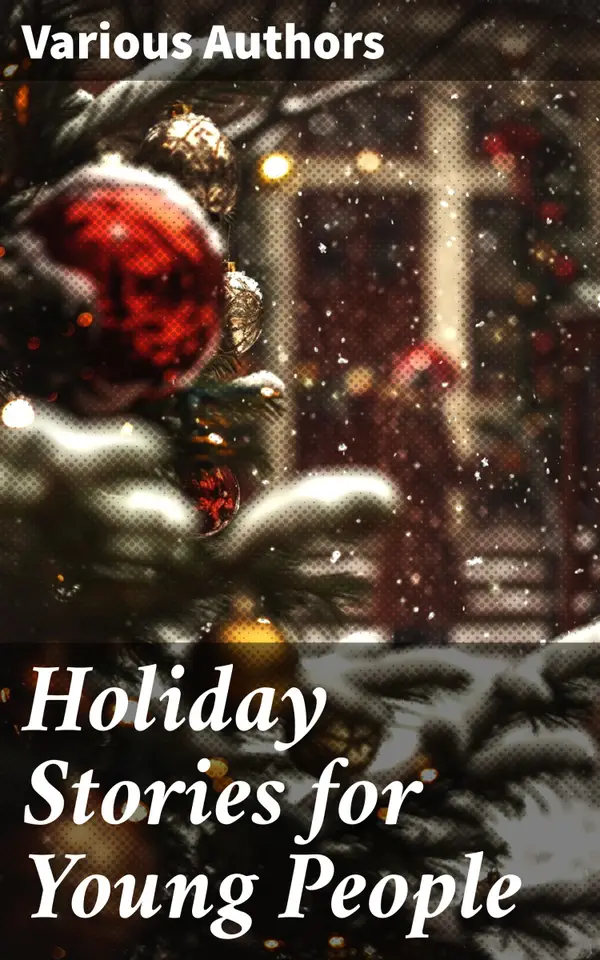 Holiday Stories for Young People : A Rich Tapestry of Literary Exploration and Festive Reflections