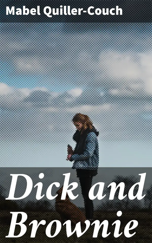 Dick and Brownie : A Heartwarming Tale of Sibling Adventures in the English Countryside