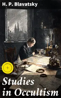 Studies in Occultism : Enriched edition. Practical Occultism; Arts—The Blessings of Publicity