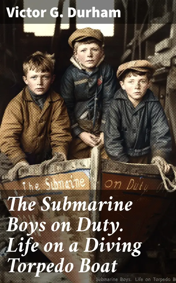 The Submarine Boys on Duty. Life on a Diving Torpedo Boat : Diving Deep into Naval Adventure: A Story of Camaraderie and Bravery