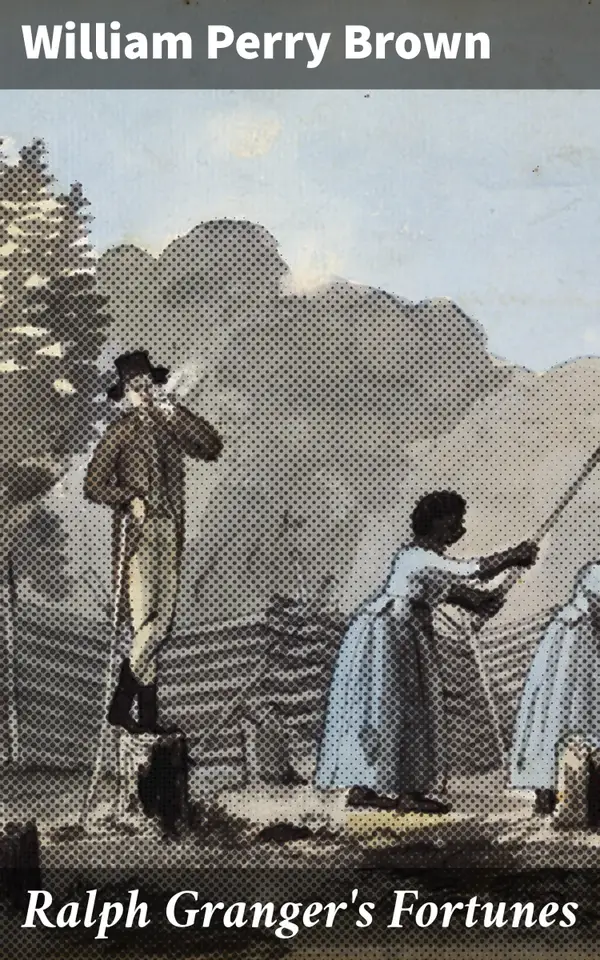 Ralph Granger's Fortunes : A Gripping Tale of Identity, Ambition, and Change in the Reconstruction South