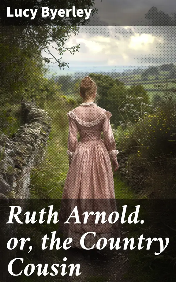 Ruth Arnold. or, the Country Cousin : A Tale of Rural Romance and Personal Growth in Victorian England