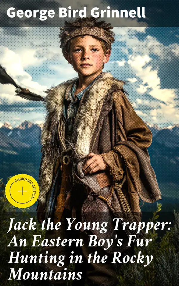 Jack the Young Trapper: An Eastern Boy's Fur Hunting in the Rocky Mountains : Enriched edition. A Young Trapper's Adventure in the Wild Rocky Mountains