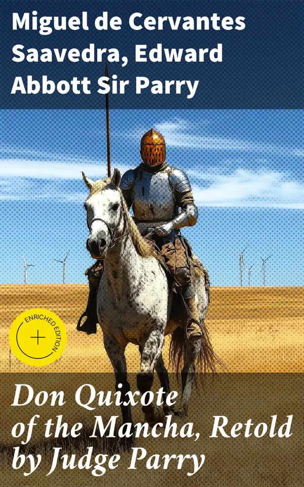 Don Quixote of the Mancha, Retold by Judge Parry : Enriched edition. A Timeless Adventure of Chivalry and Imagination