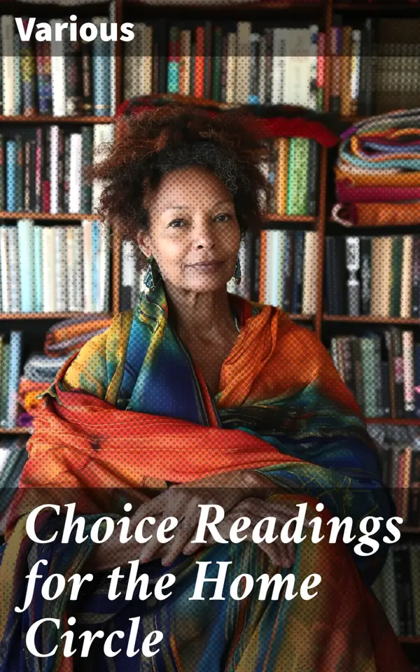 Choice Readings for the Home Circle : An Anthology of Literary Gems for Family Reading
