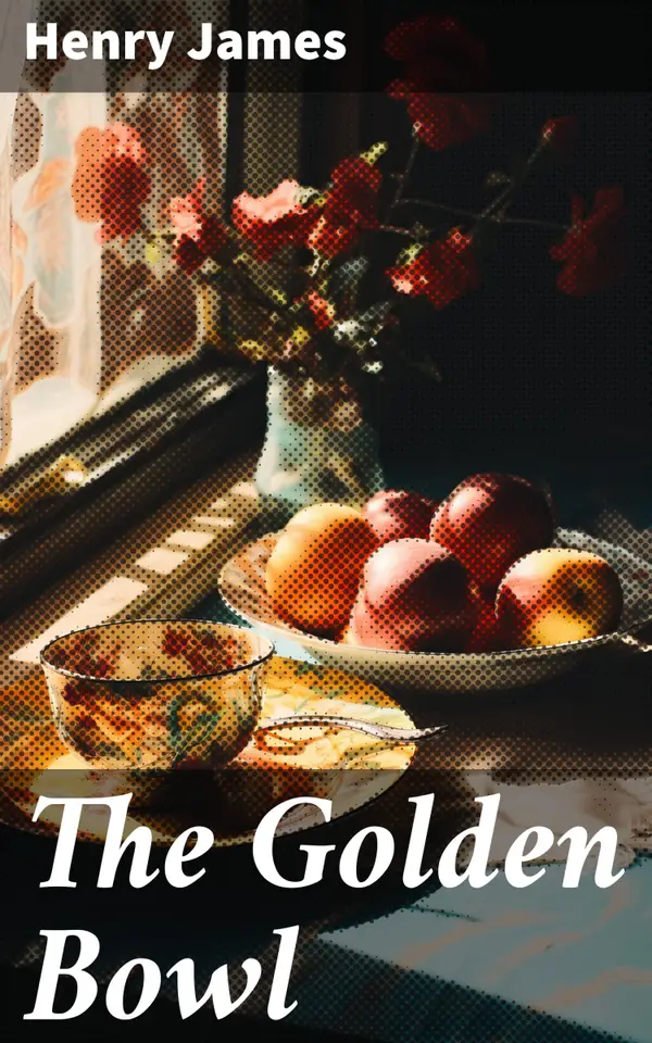 The Golden Bowl : Exploring marriage, betrayal, and human complexities in a 19th century masterpiece