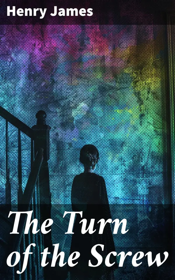 The Turn of the Screw : A Psychological Thriller in a Haunted House: Unraveling Reality and Imagination in Victorian Gothic Literature