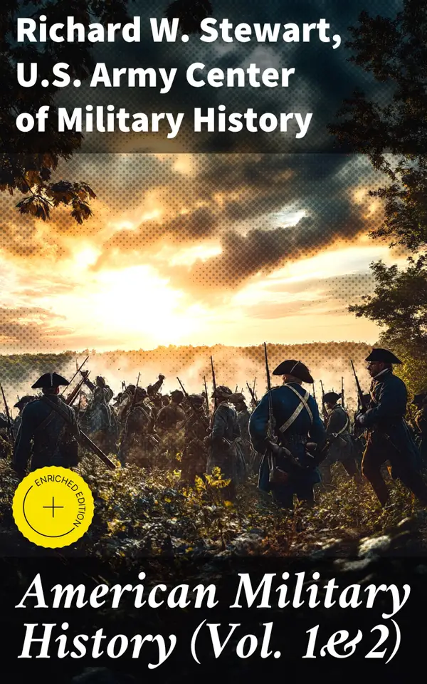 American Military History (Vol. 1&2) : Enriched edition. From the American Revolution to the Global War on Terrorism (Illustrated Edition)