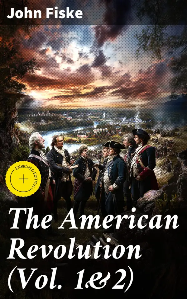 The American Revolution (Vol. 1&2) : Enriched edition. Battle for American Independence: From the Rejection of the Stamp Act Until the Final Victory