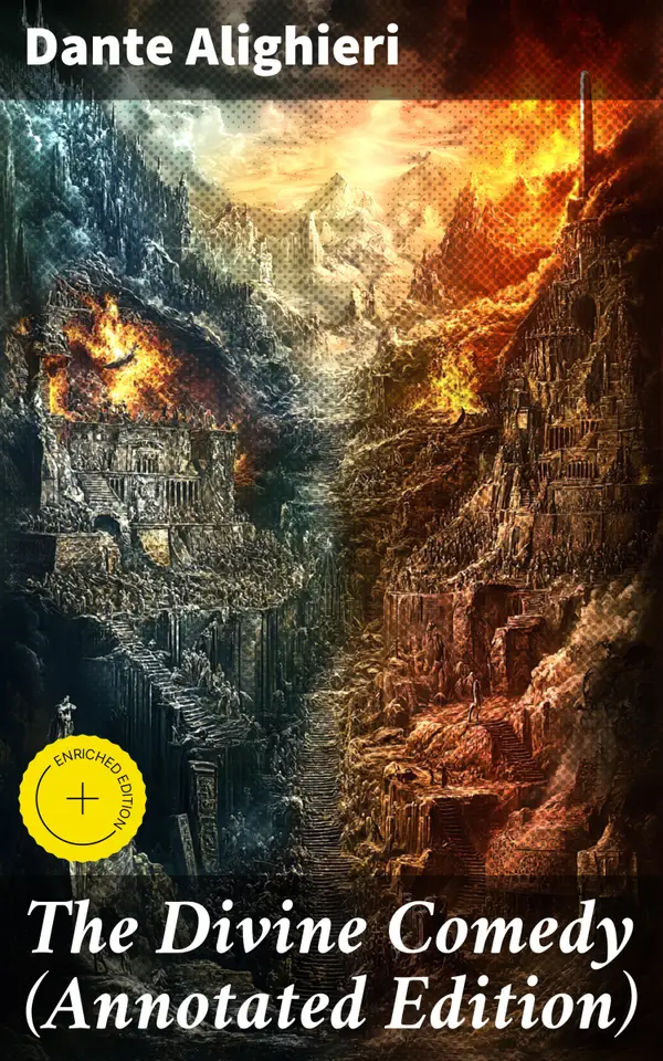The Divine Comedy (Annotated Edition) : A Journey Through Hell, Purgatory, and Heaven: Annotated Edition of Italian Medieval Epic Poetry
