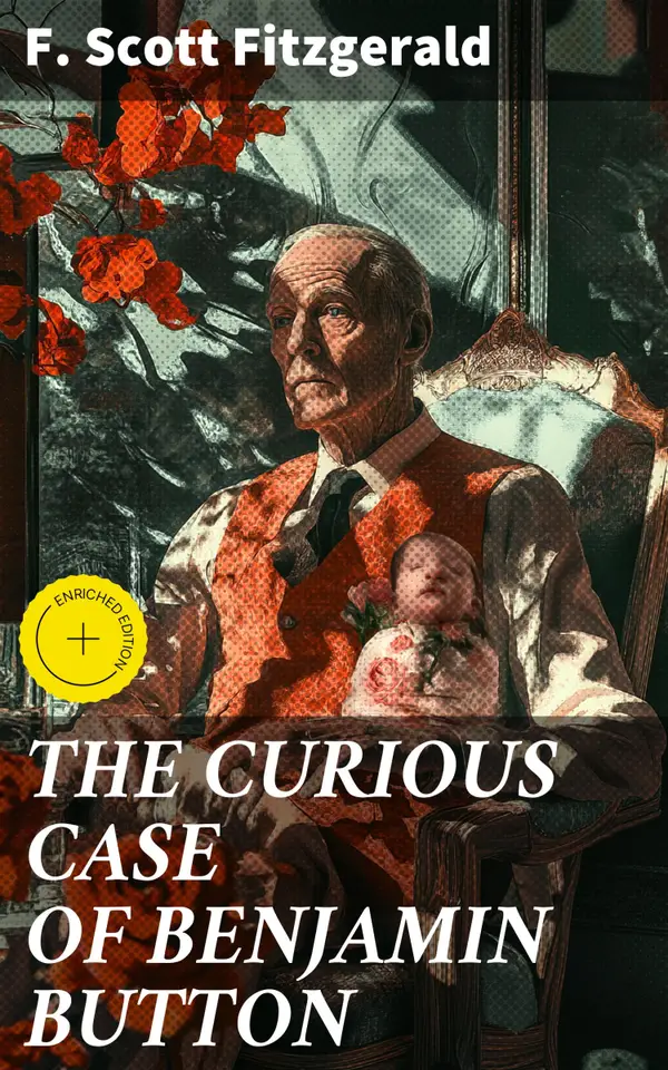THE CURIOUS CASE OF BENJAMIN BUTTON : Enriched edition. A Journey through Time and Existence