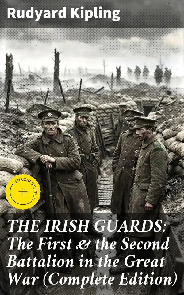 THE IRISH GUARDS: The First & the Second Battalion in the Great War (Complete Edition) : Duty, Sacrifice, & Survival: The Irish Guards in World War I