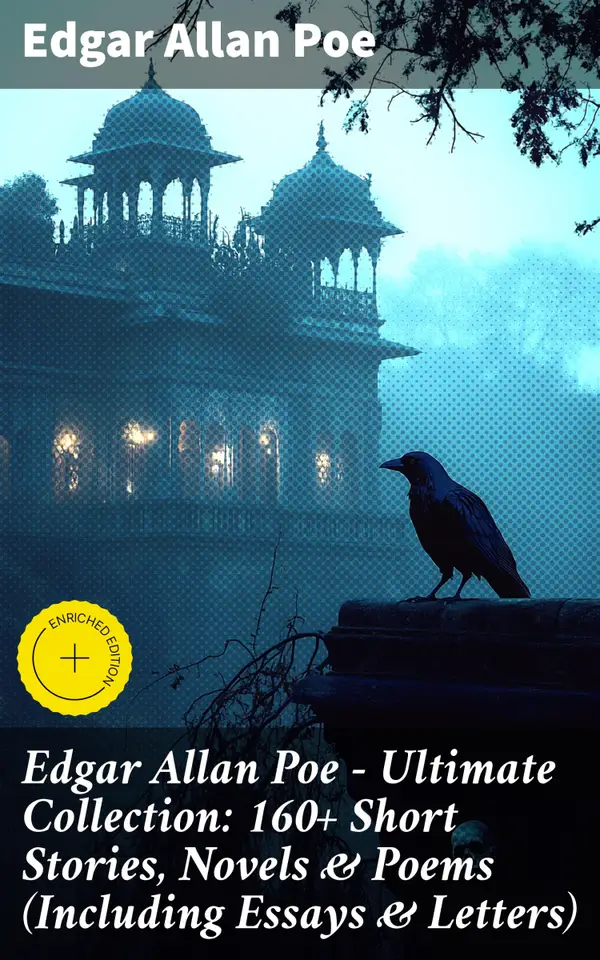 Edgar Allan Poe - Ultimate Collection: 160+ Short Stories, Novels & Poems (Including Essays & Letters) : Enriched edition. The Raven, Murders in the Rue Morgue, The Tell-tale Heart… (With Biography)