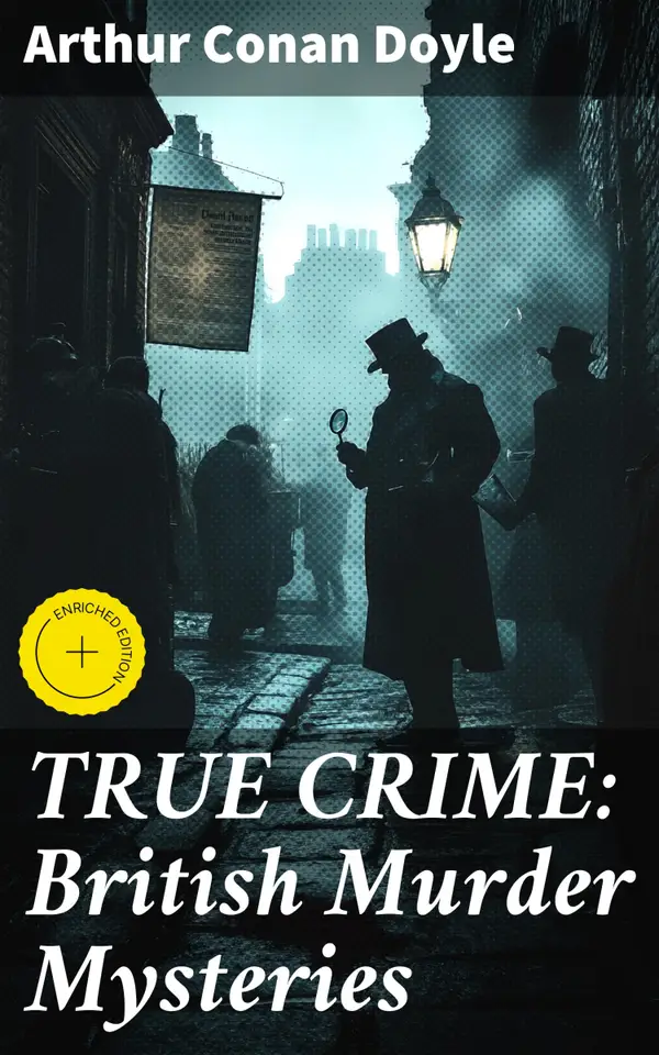TRUE CRIME: British Murder Mysteries : Enriched edition. Real Life Murders, Mysteries & Serial Killers of the Victorian Age