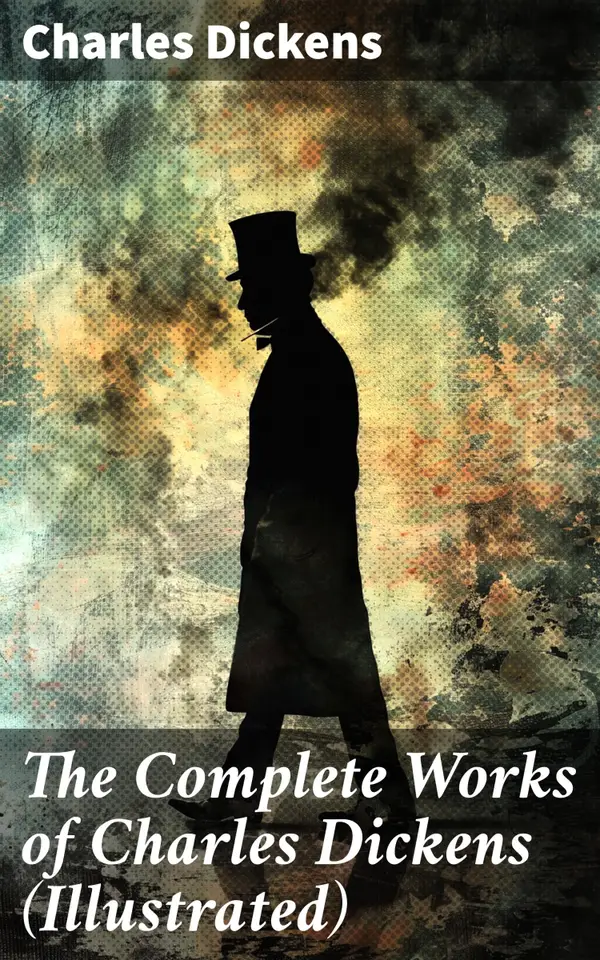 The Complete Works of Charles Dickens (Illustrated) : Novels, Short Stories, Plays, Poetry, Essays, Travel Sketches, Letters, Autobiographical Writings, Biographies & Criticism