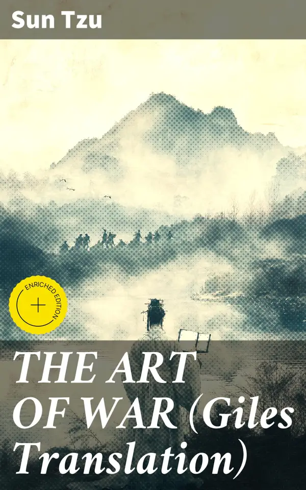 THE ART OF WAR (Giles Translation) : Enriched edition. Timeless Wisdom on Strategy and Warfare