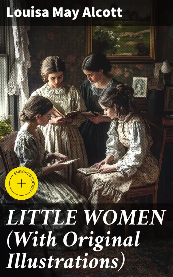 LITTLE WOMEN (With Original Illustrations) : Enriched edition. A timeless tale of love, loss, and sisterhood in 19th century America