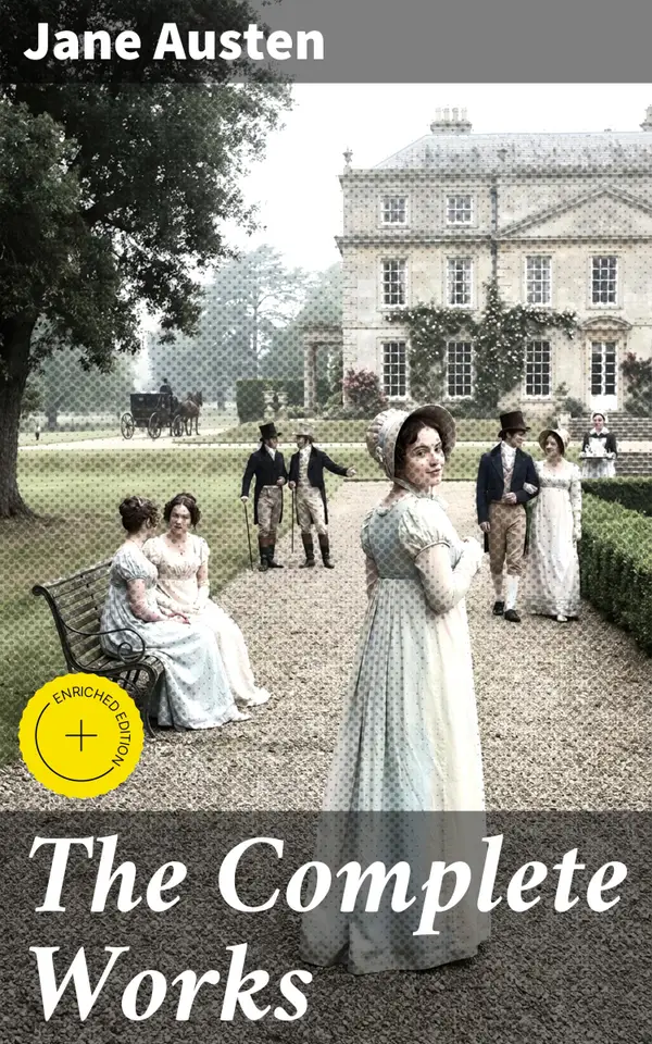 The Complete Works : Exploring Love, Marriage, and Society: A Journey Through Regency England