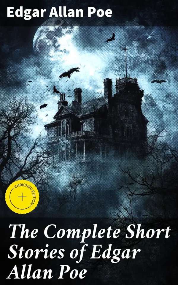 The Complete Short Stories of Edgar Allan Poe : Enriched edition. Unveiling the Dark Tales of Gothic Fiction