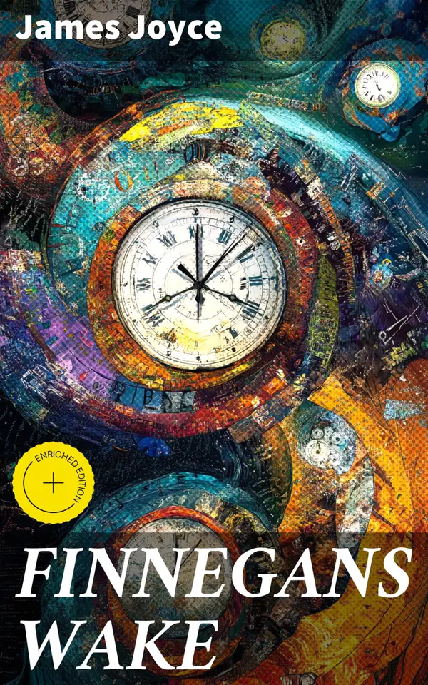 FINNEGANS WAKE : Enriched edition. Unraveling the dreamlike narrative of subconscious minds and interconnectedness in modernist literature