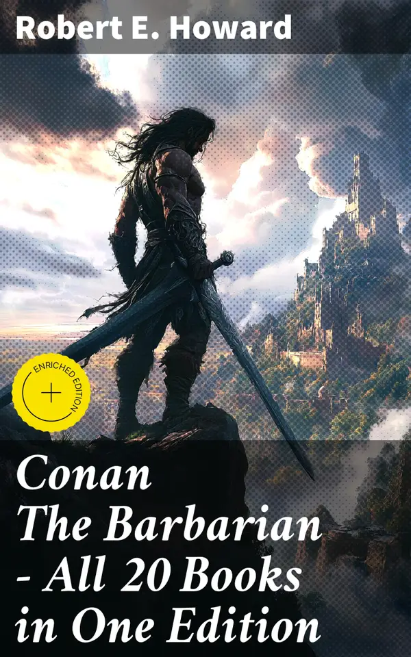 Conan The Barbarian - All 20 Books in One Edition : Enriched edition. Cimmeria, The Hyborian Age, The Frost Giant's Daughter, The God in the Bowl, Rogues in the House…