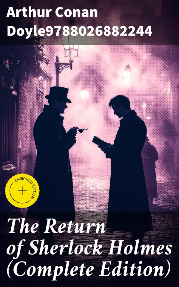 The Return of Sherlock Holmes (Complete Edition) : Enriched edition. The Empty House, The Norwood Builder, The Dancing Men, The Solitary Cyclist, The Priory School…