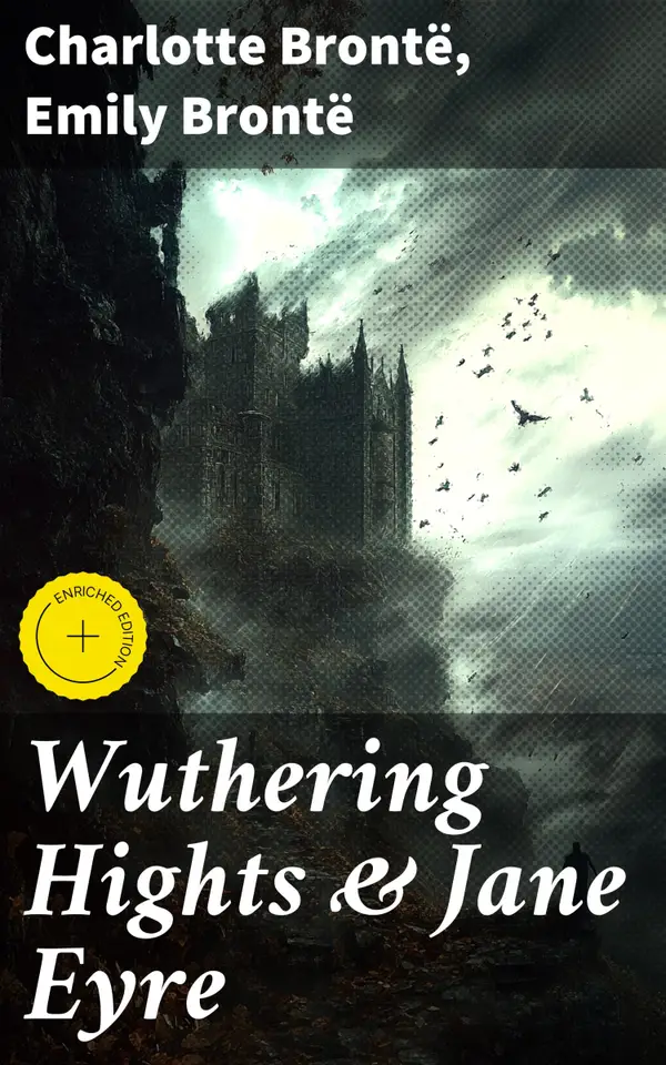 Wuthering Hights & Jane Eyre : Enriched edition. Echoes of Passion and Tragedy: A Gothic Journey Through Love and Revenge