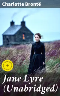 Jane Eyre (Unabridged) : Enriched edition. A Gothic Tale of Love, Independence, and Identity in 19th-Century England