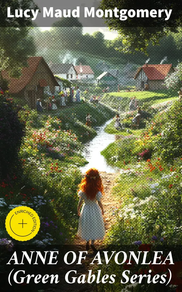 ANNE OF AVONLEA (Green Gables Series) : Enriched edition. A Timeless Journey of Self-Discovery and Friendship in Avonlea
