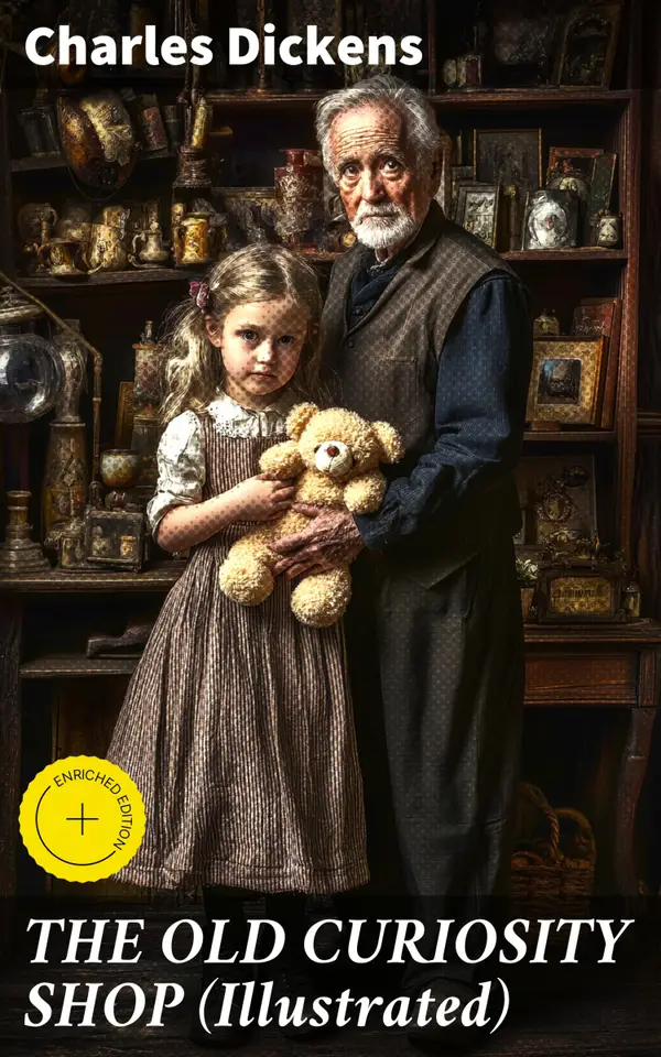 THE OLD CURIOSITY SHOP (Illustrated) : Enriched edition. Navigating poverty and tragedy in Victorian England with Dickensian characters and timeless storytelling
