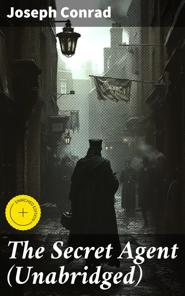 The Secret Agent (Unabridged) : Enriched edition. Espionage, Terrorism, and Political Intrigue in Victorian London