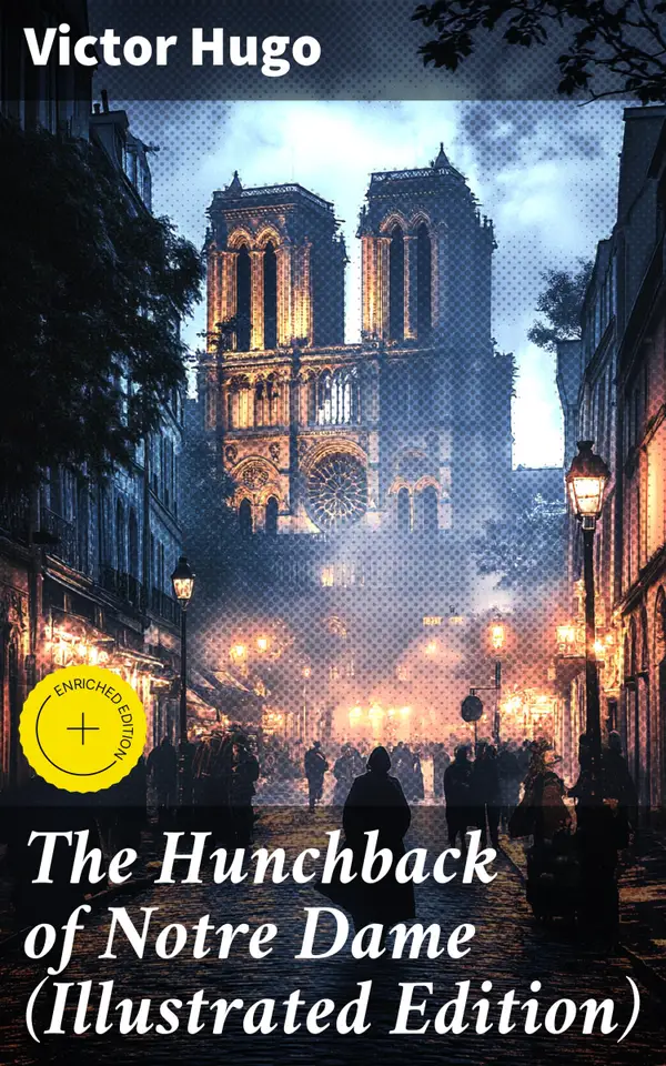 The Hunchback of Notre Dame (Illustrated Edition) : Enriched edition. Love, Betrayal, and Justice in 15th Century Paris - An Illustrated Exploration of French Gothic Literature