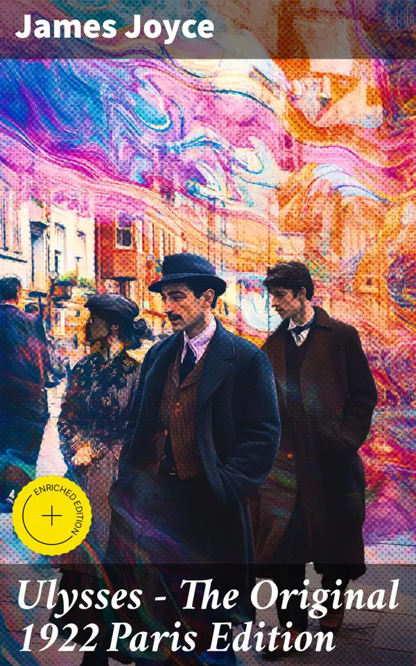 Ulysses - The Original 1922 Paris Edition : Enriched edition. A Modernist Journey through Dublin and the Human Psyche