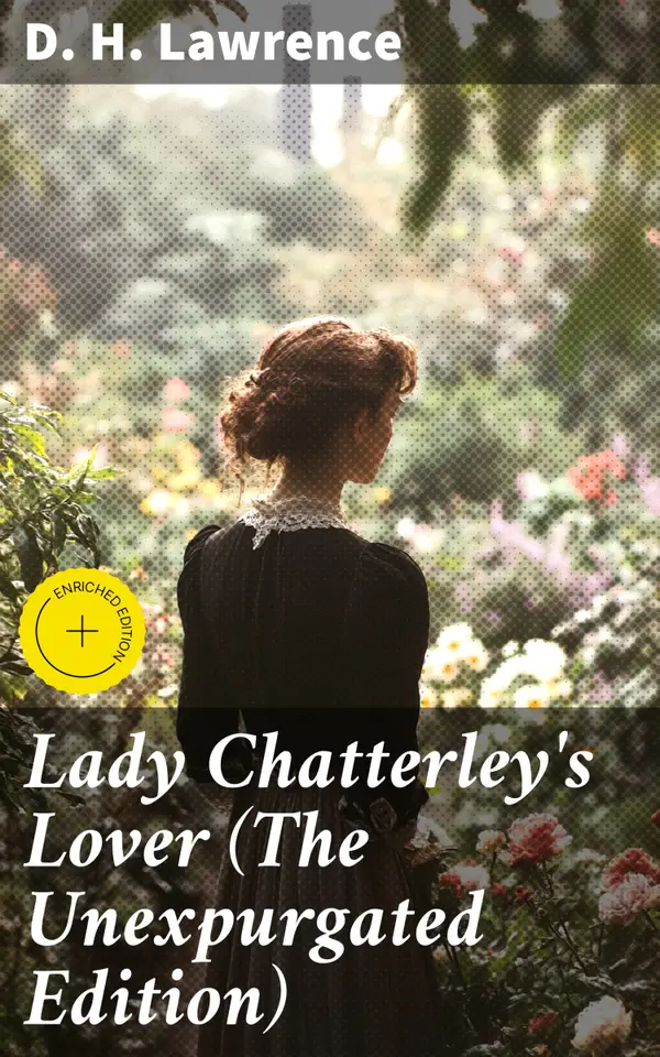 Lady Chatterley's Lover (The Unexpurgated Edition) : Enriched edition. Love, Desire, and Society Unveiled: A Bold Exploration of Taboo Themes